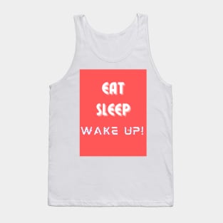 Eat, Sleep, Wake Up! Tank Top